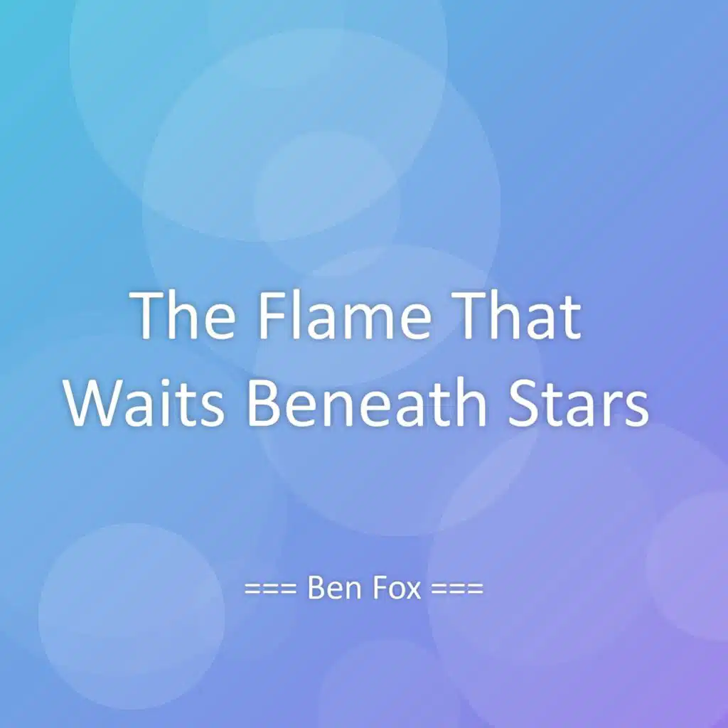 The Flame That Waits Beneath Stars