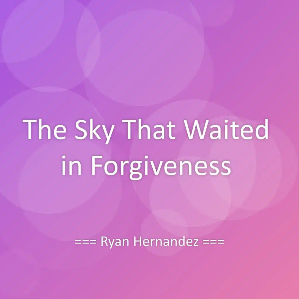 The Sky That Waited in Forgiveness
