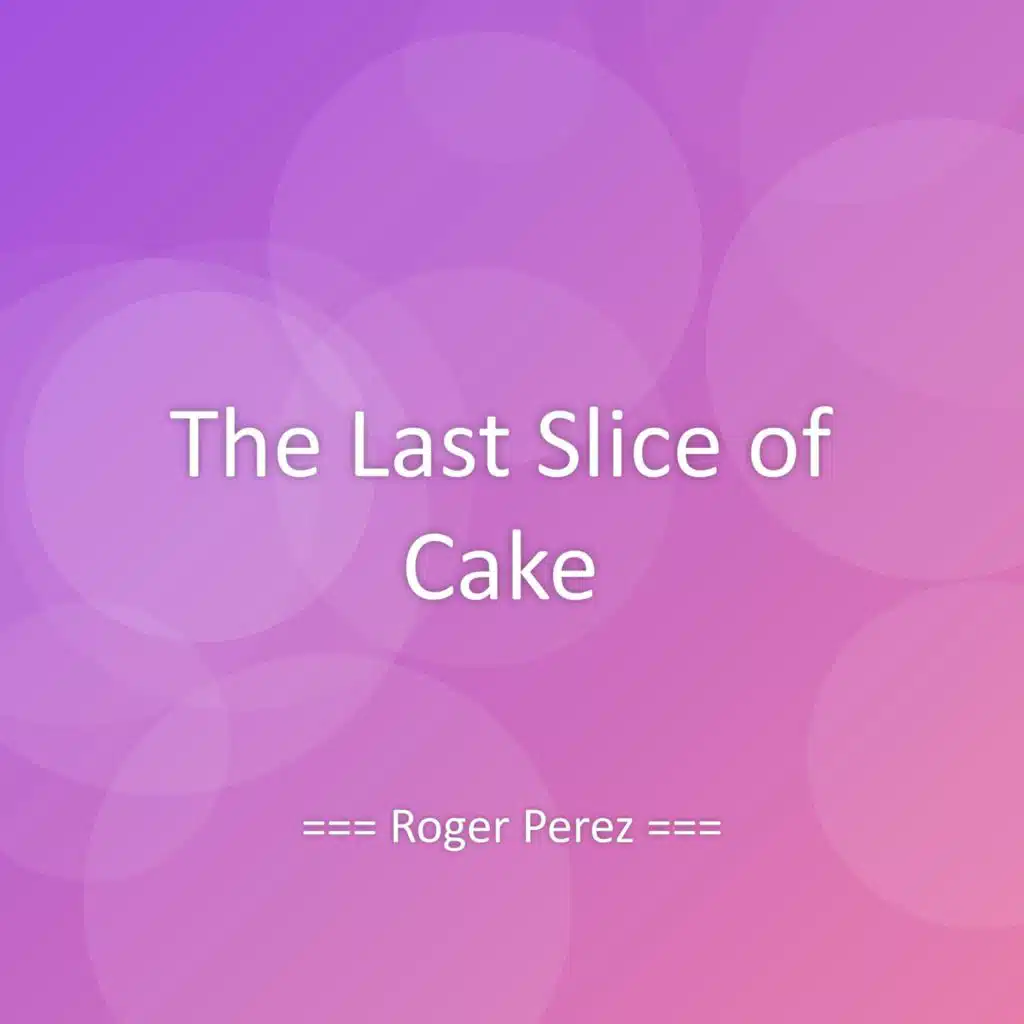 The Last Slice of Cake