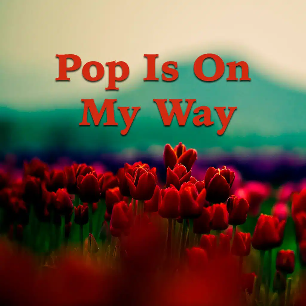 Pop Is On My Way