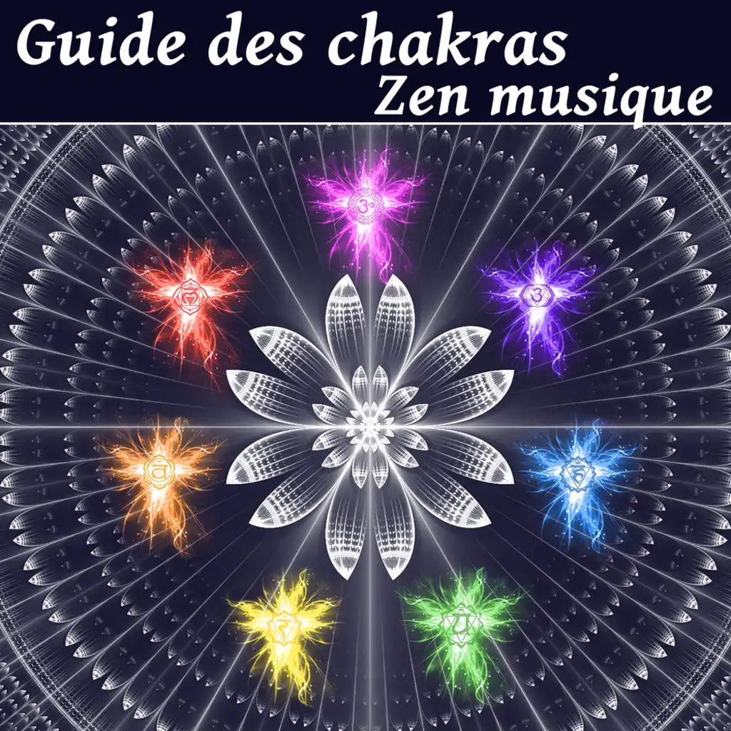 Guide des chakras - Zen musique, Guérison spirituelle, Méditation, L'harmonie intérieur, Nettoyage énergétique, Harmonisation