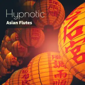 Hypnotic Asian Flutes: Oriental Zen Relaxing Music, Bamboo Flute, Duduk Flute, Xiao Flute, Shakuhachi Flute, Hotchiku Flute, Kalimba Flute, Bansuri Flute