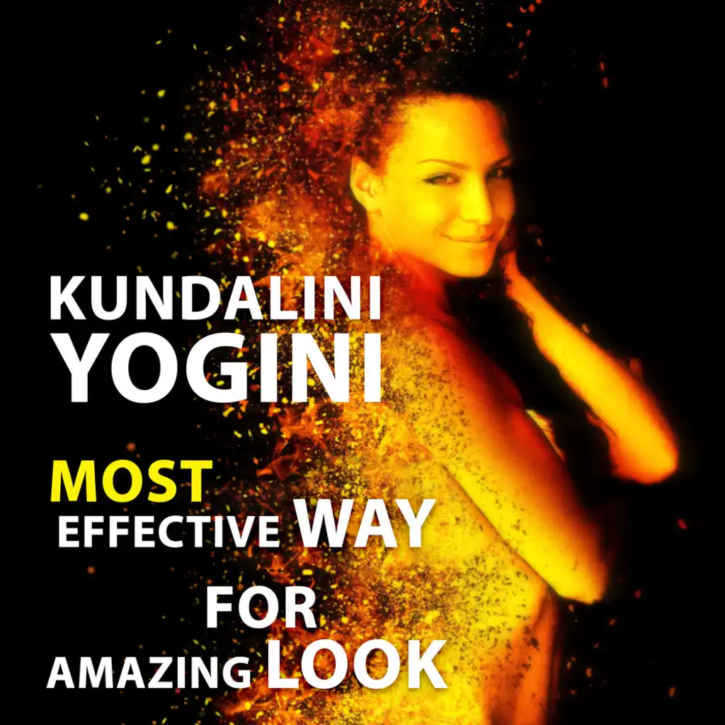 Kundalini Yogini - Most Effective Way for Amazing Look: Relaxing Music, Right Way Breathing, Yoga Flexibility Exercises, Better Sex, Workout & Less Stress