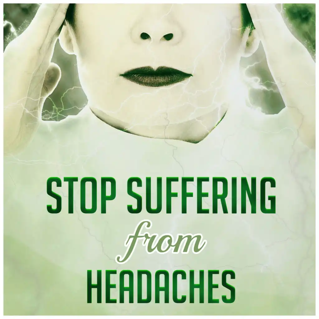 Stop Suffering from Headaches: Music for Stress Relief, No More Pain, Natural Treatment, Aromatherapy & Holistic Living