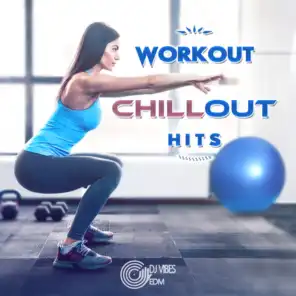 Workout Chillout Hits: Motivation Music for Fitness & Training