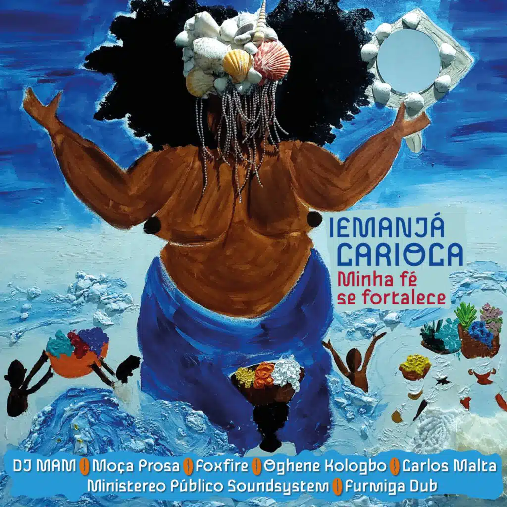 Iemanjá Carioca (Minha Fé Se Fortalece) [feat. Foxfire, Furmiga Dub, Moça Prosa, Oghene Kologbo & Ogã Marcelo Rodrigues]
