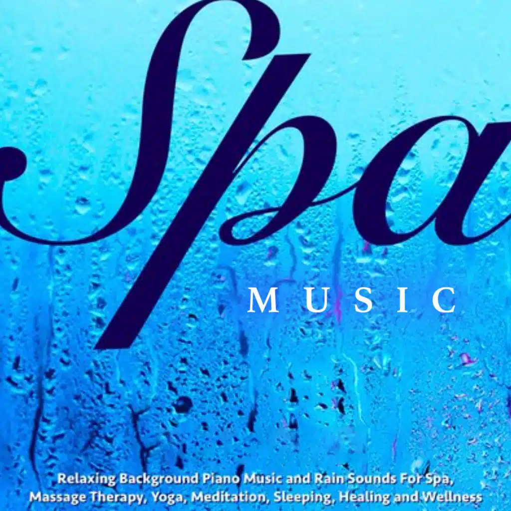 Spa Music: Relaxing Background Piano Music and Rain Sounds for Spa, Massage, Yoga, Meditation, Sleeping, Healing and Wellness