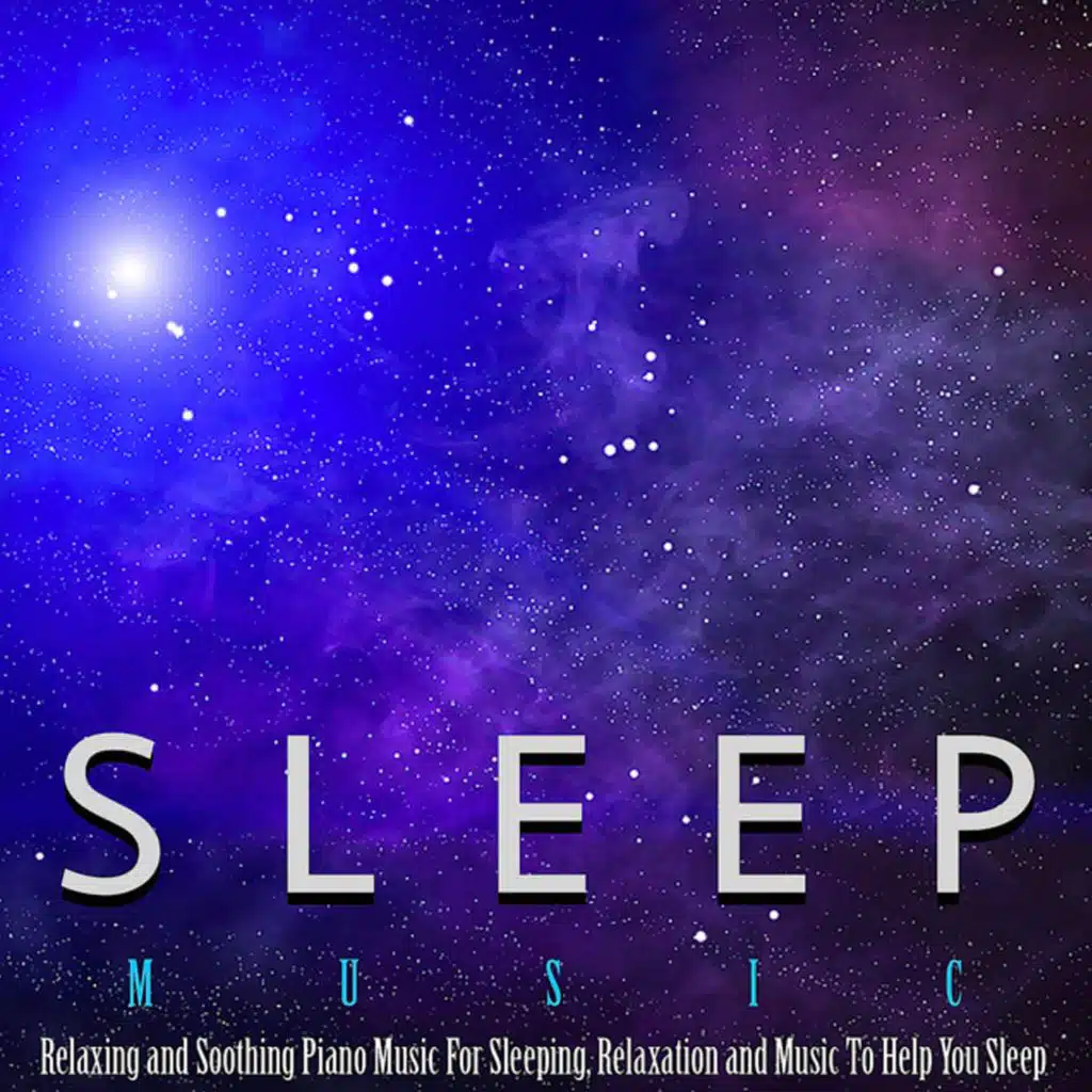 Sleep Music: Relaxing and Soothing Piano Music for Sleeping, Relaxation and Music to Help You Sleep