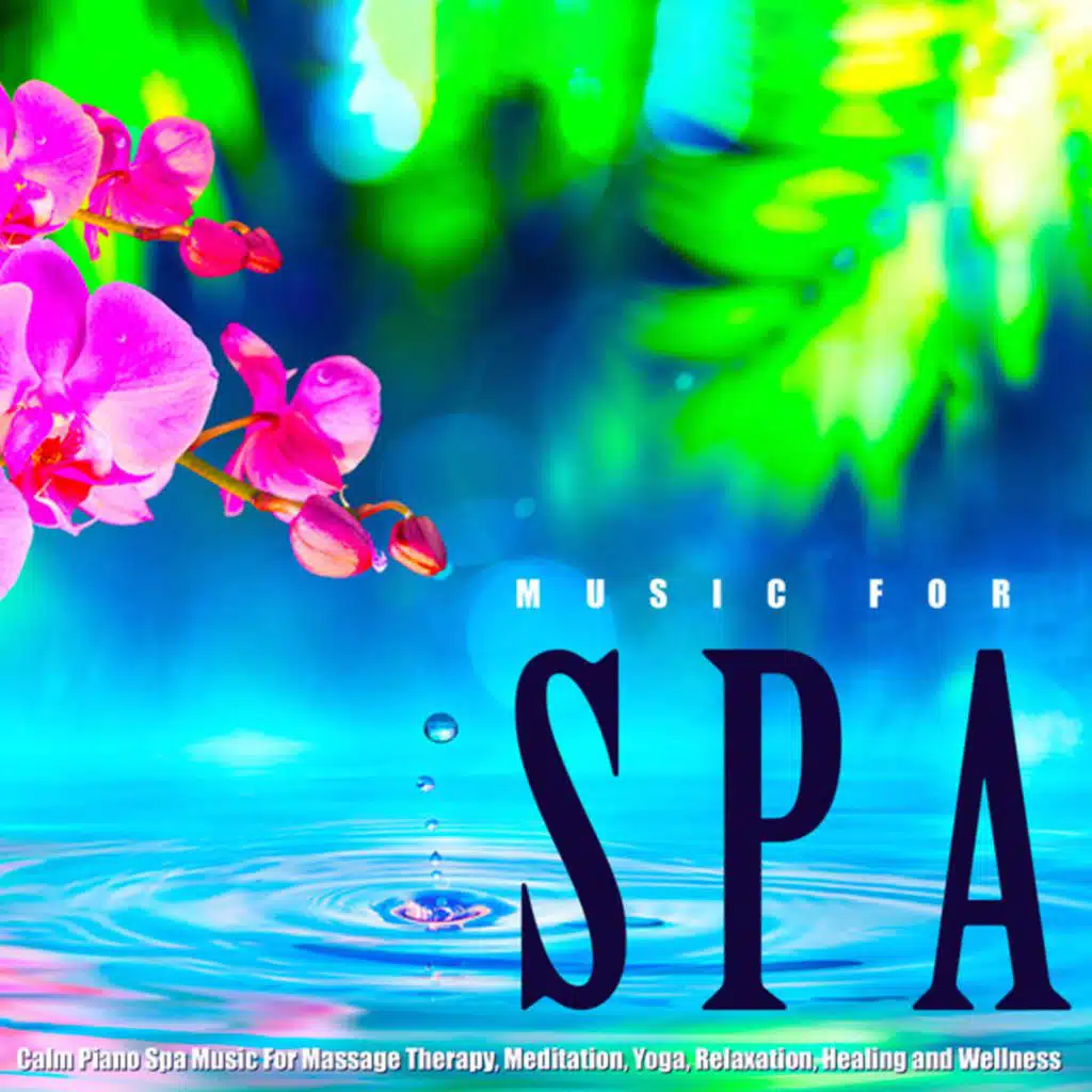 Music for Spa: Calm Piano Spa Music for Massage Therapy, Meditation, Yoga, Relaxation, Healing and Wellness
