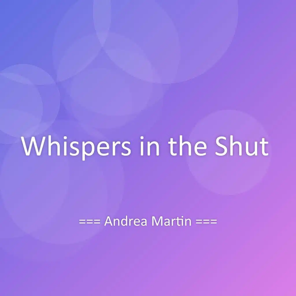 Whispers in the Shut