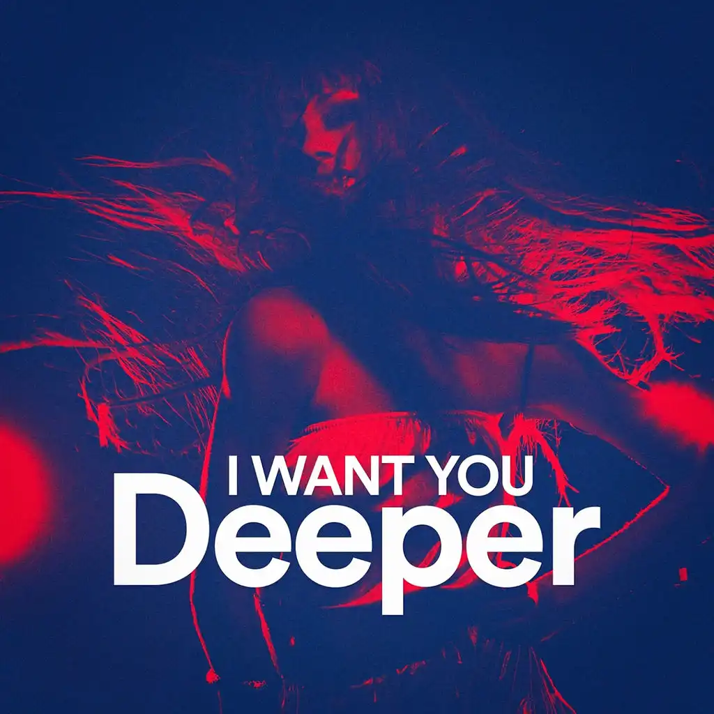 I Want You Deeper