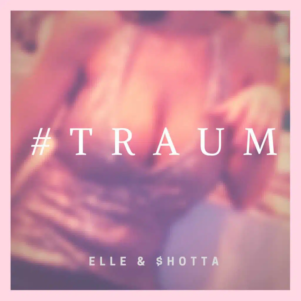 #TRAUM (feat. Shotta & ELLE)