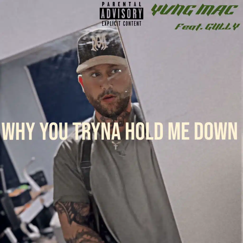 WHY YOU TRYNA HOLD ME DOWN (feat. Gully)