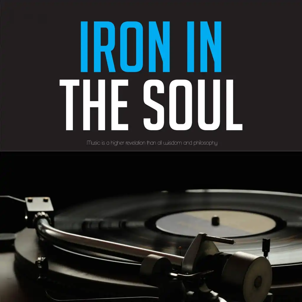 Iron in the Soul (Music Is a Higher Revelation Than All Wisdom and Philosophy)