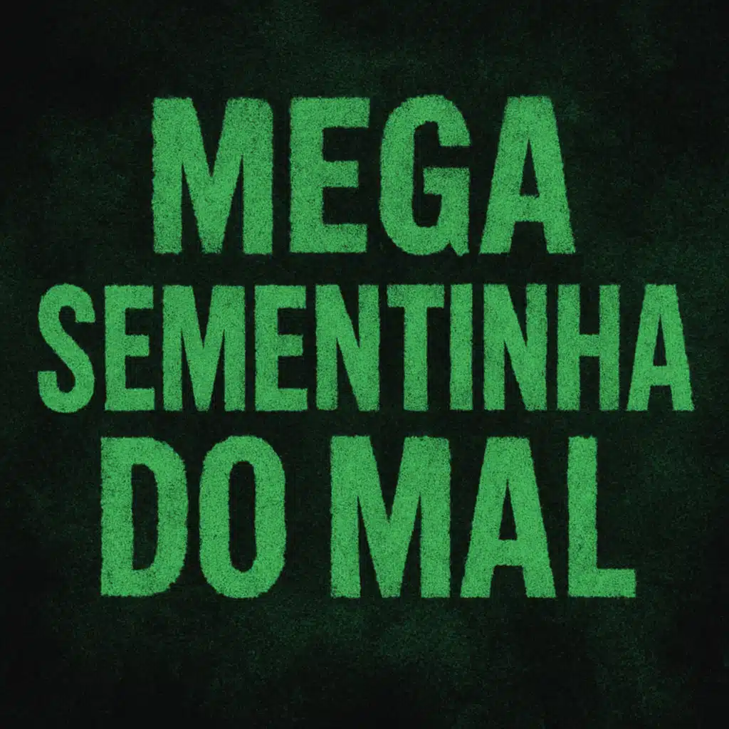MEGA SEMENTINHA DO MAL (feat. QUADRILHA MS)
