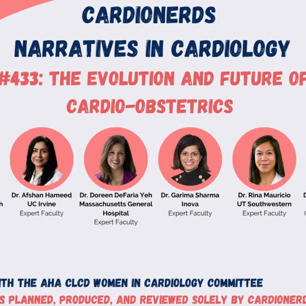 433. The Evolution and Future of Cardio-Obstetrics with Dr. Afshan Hameed, Dr. Doreen DeFaria Yeh, Dr. Garima Sharma, and Dr. Rina Mauricio