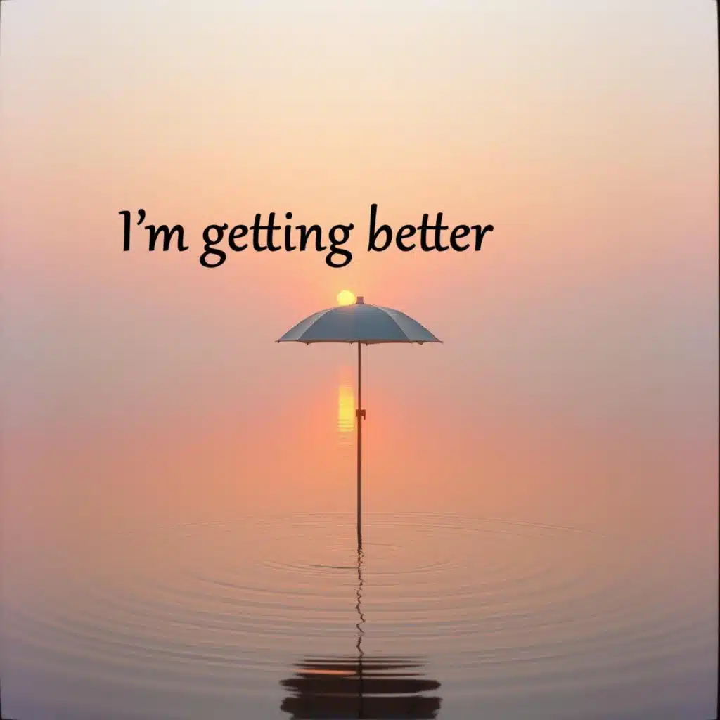 I’m getting better