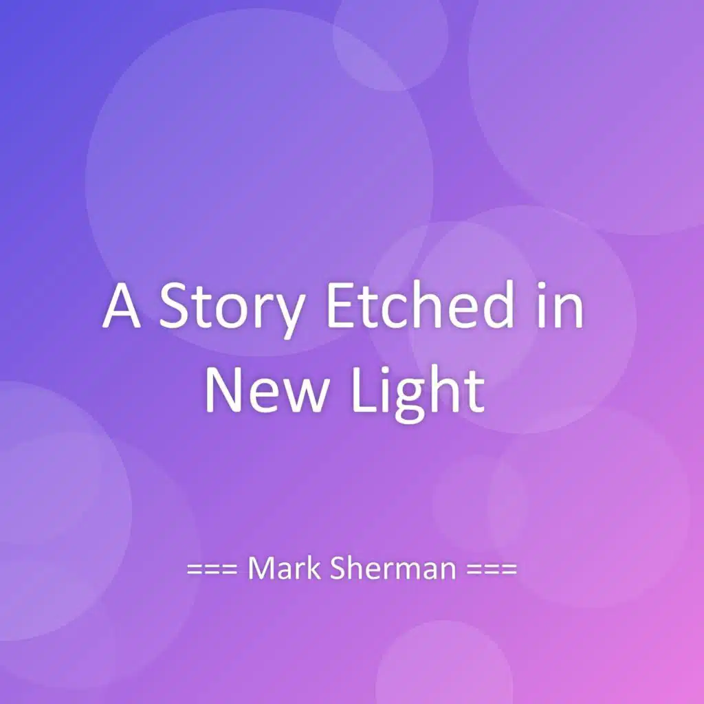 A Story Etched in New Light