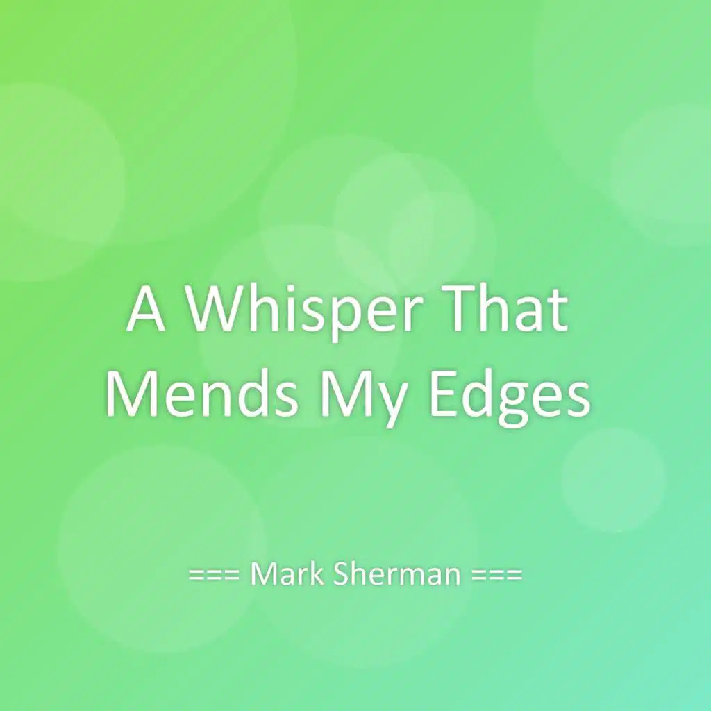 A Whisper That Mends My Edges