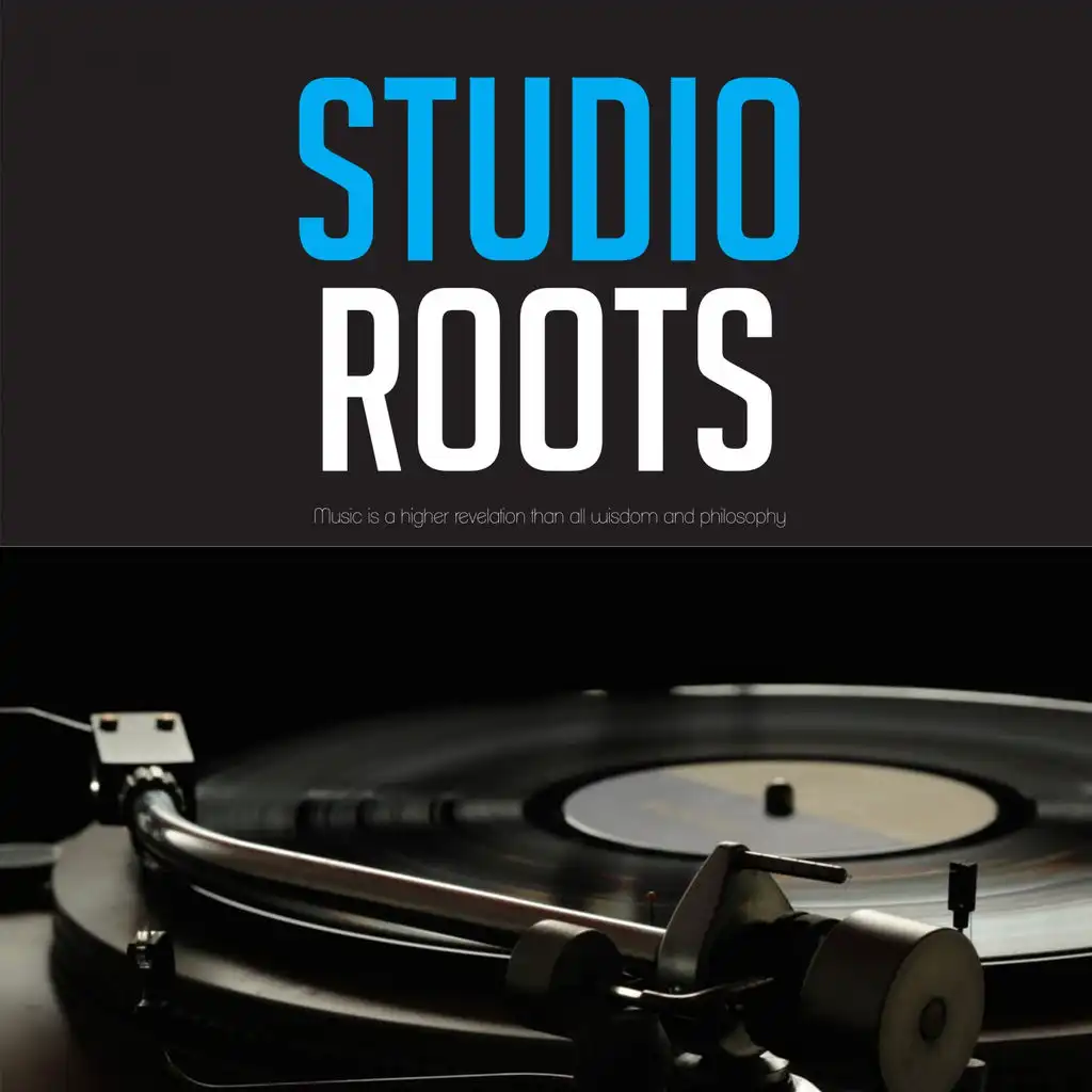 Studio Roots (Music is a higher revelation than all wisdom and philosophy)