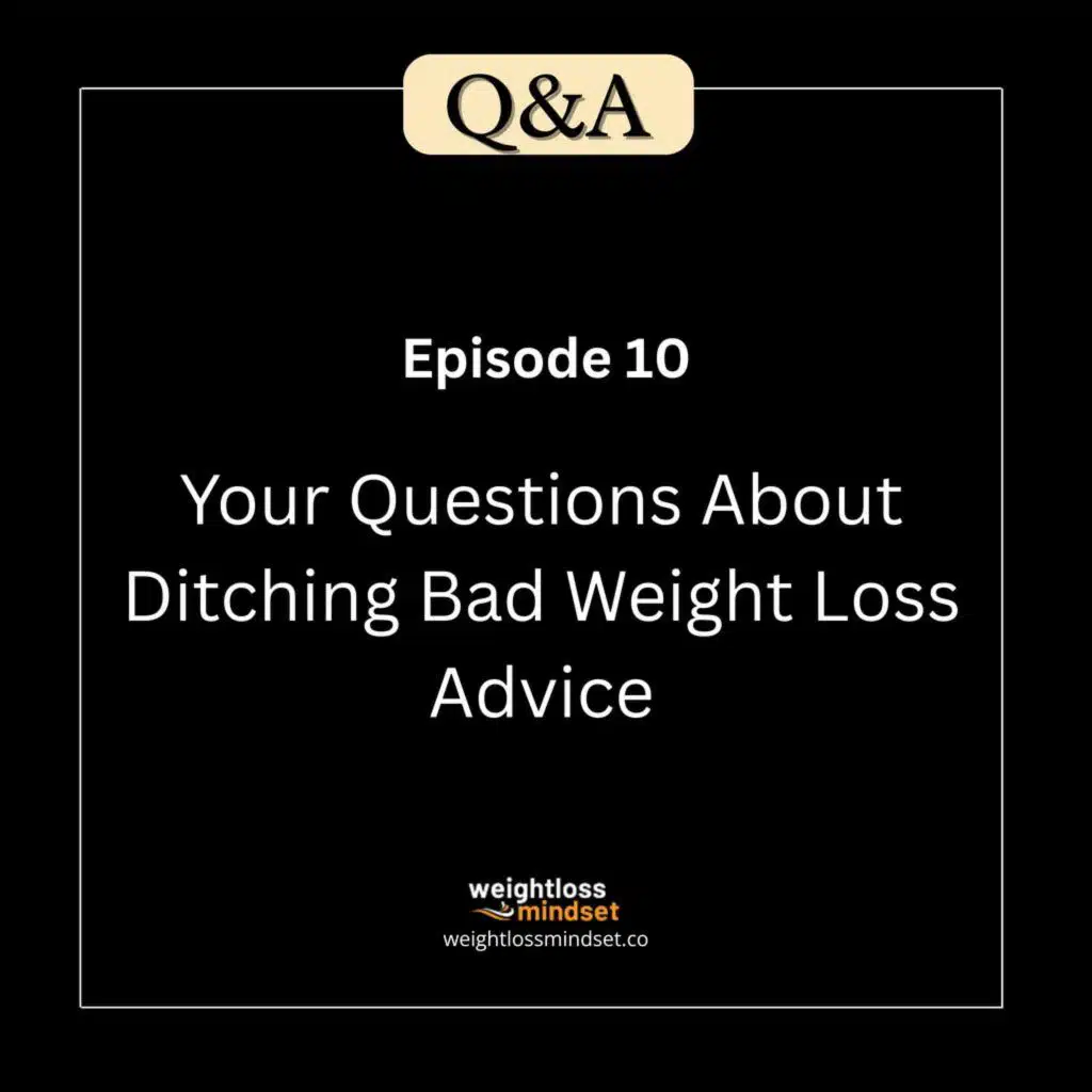 Q&A10 Your Questions About Ditching Bad Weight Loss Advice