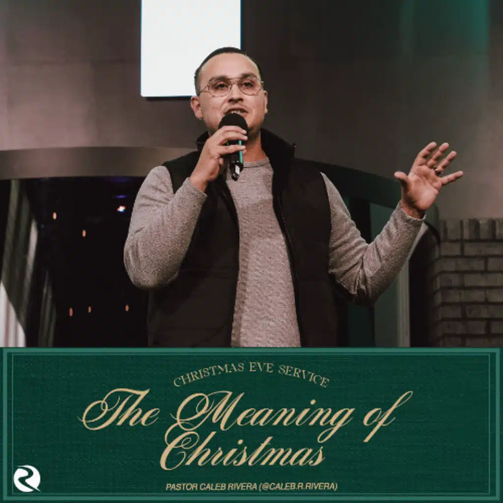 The Meaning of Christmas | Pastor Caleb Rivera