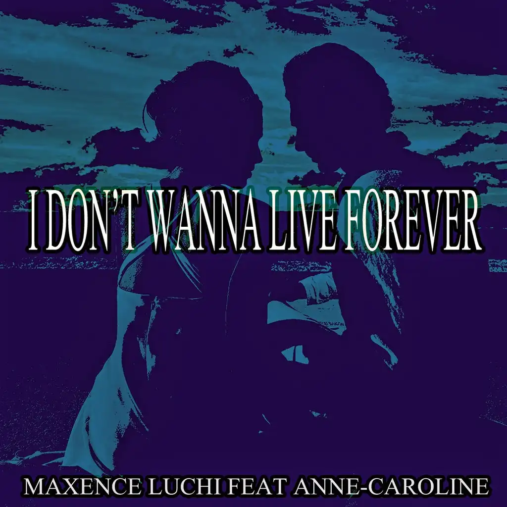 I Don't Wanna Live Forever (ft. Anne-Caroline)