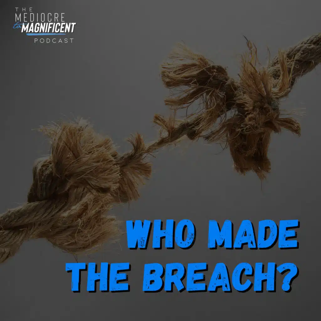 The Mediocre To Magnificent Podcast Episode 349 - Who Made The Breach