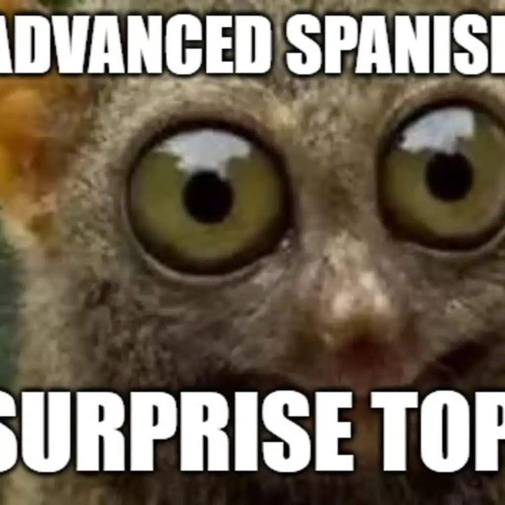 44 Advanced Spanish A surprise topic