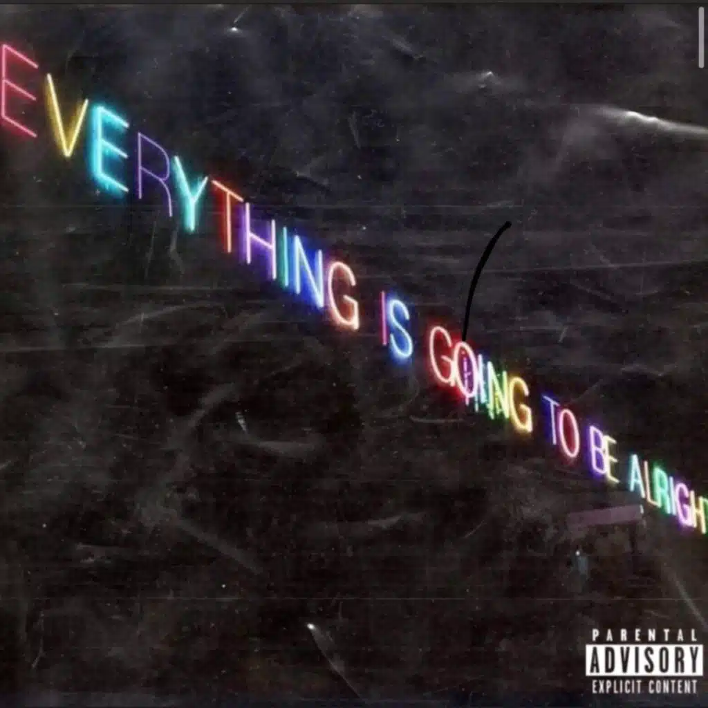 Everything Is Going To Be Alright...