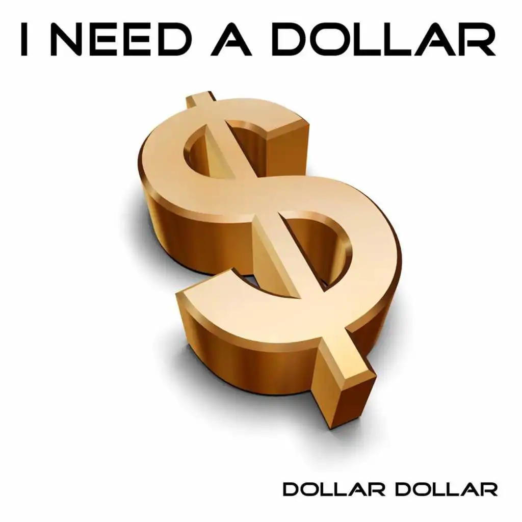I Need a Dollar