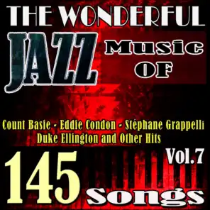 The Wonderful Jazz Music of Count Basie, Eddie Condon, Stéphane Grappelli, Duke Ellington and Other Hits, Vol. 7 (145 Songs)