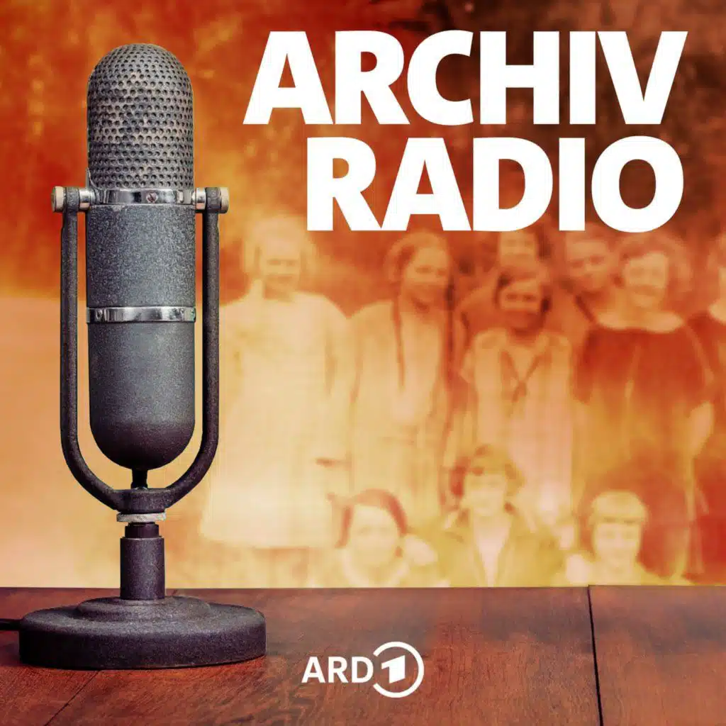 Das ist das Archivradio – Geschichte in Originaltönen