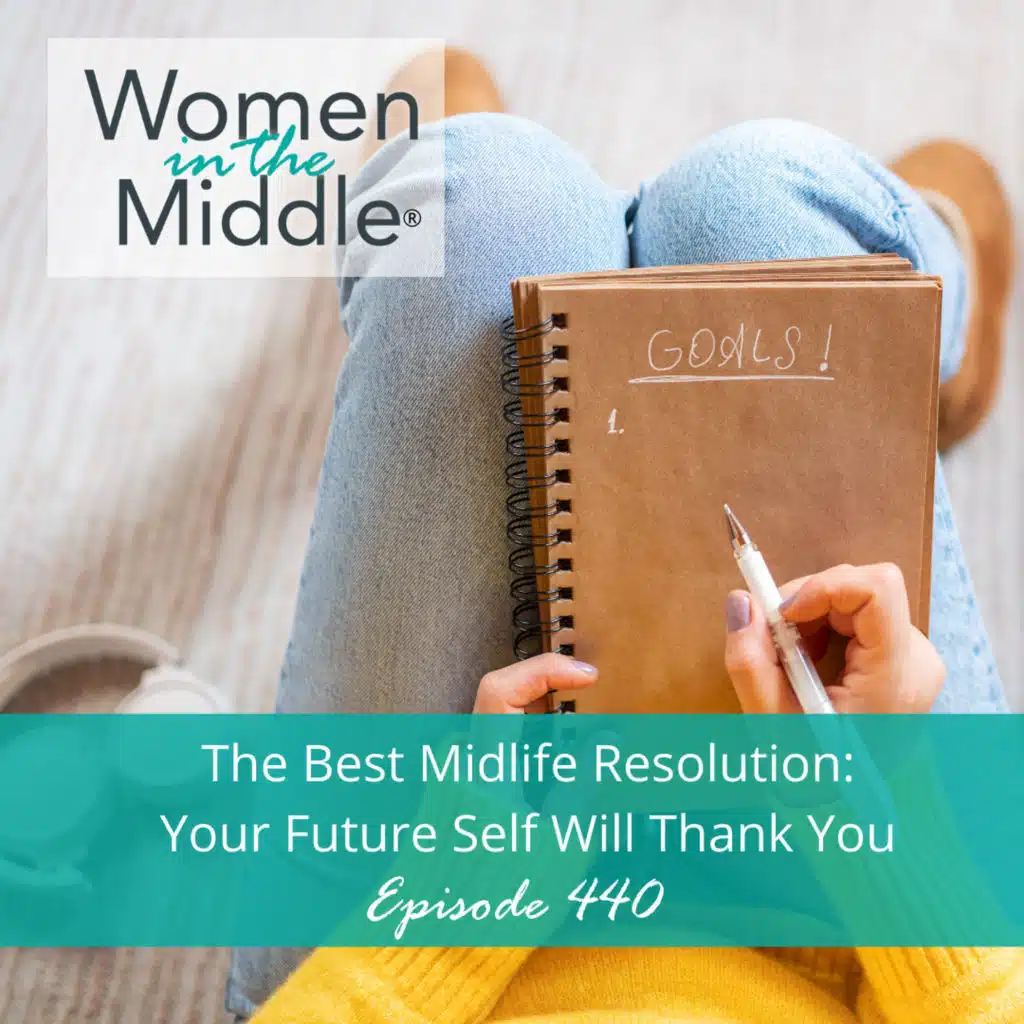 EP #440: The Best Midlife Resolution: One Decision Your Future Self Will Thank You For