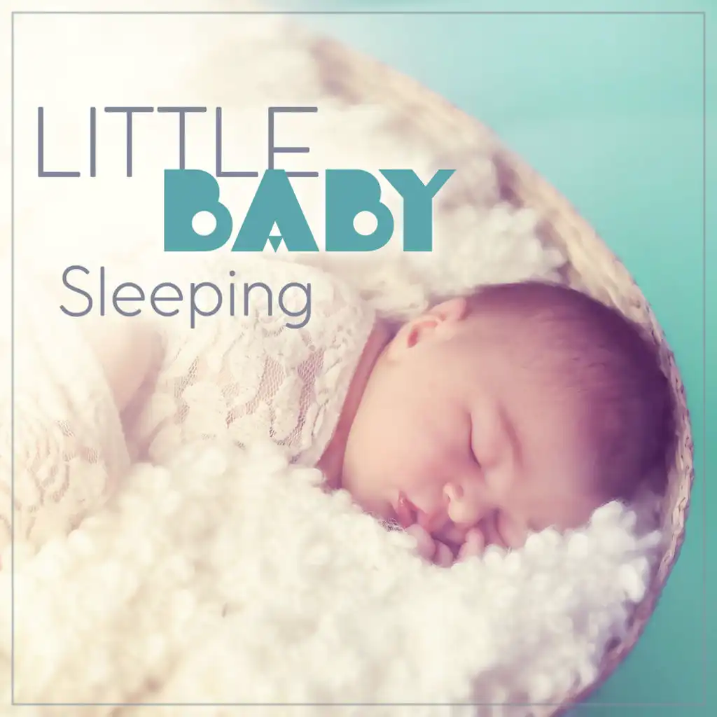 Little Baby Sleeping: Calm Toddlers, Magic Bedtime, Happy Parents, Relaxing Music & Sounds