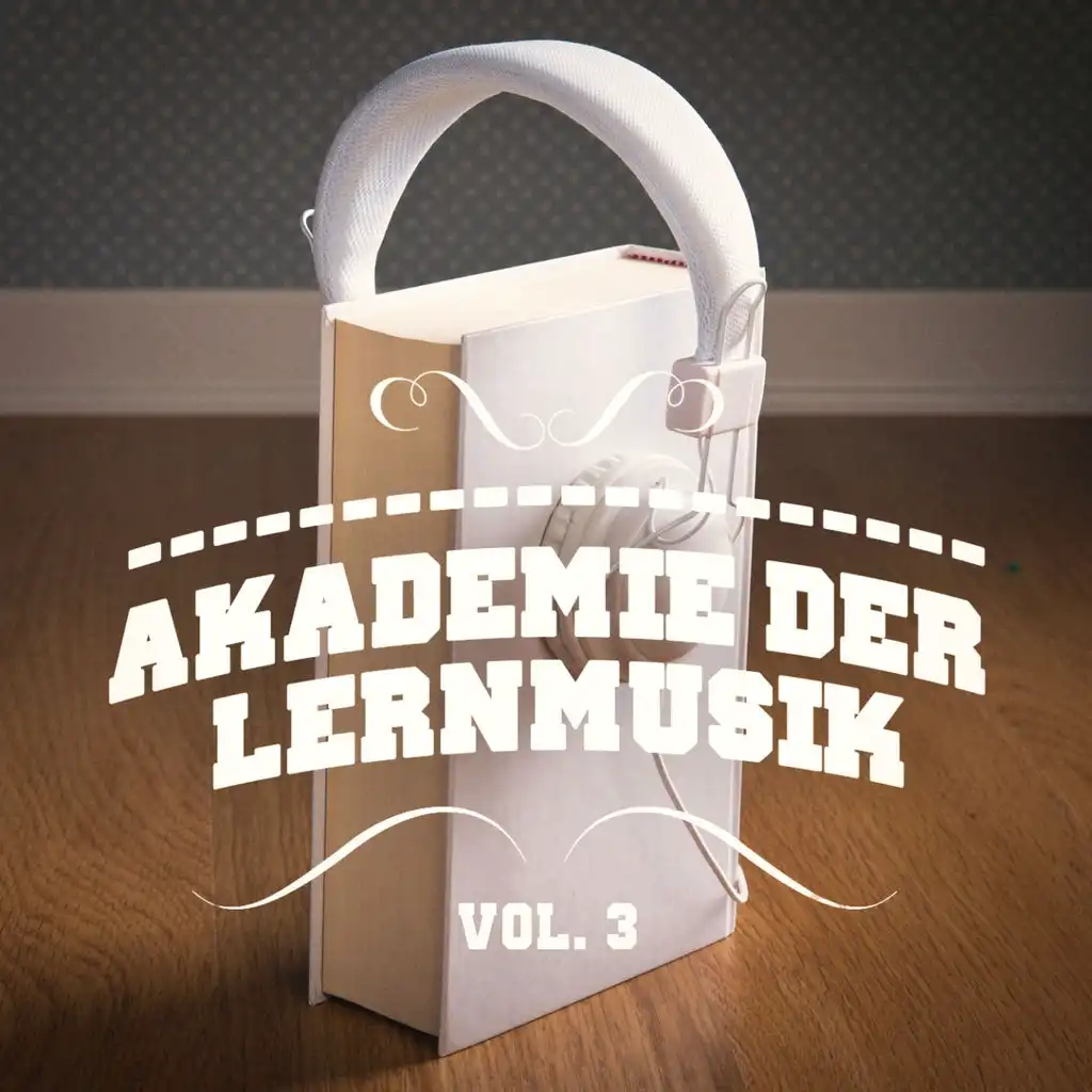 Akademie der Lernmusik, Vol. 3 (A Mix of Chill Out, Classical, Electro, Latin Music and Jazz to Help You Focus and Study)