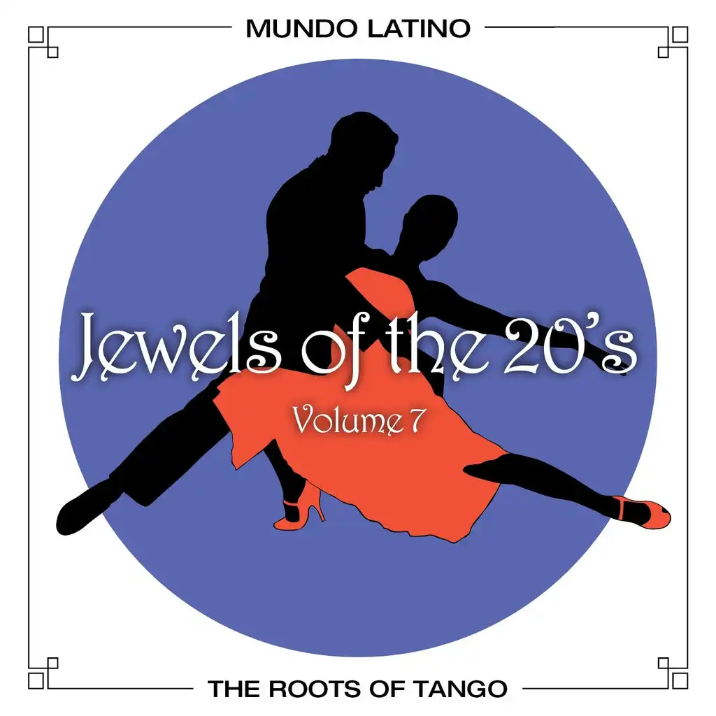 The Roots Of Tango - Jewels Of The 20's, Vol. 7