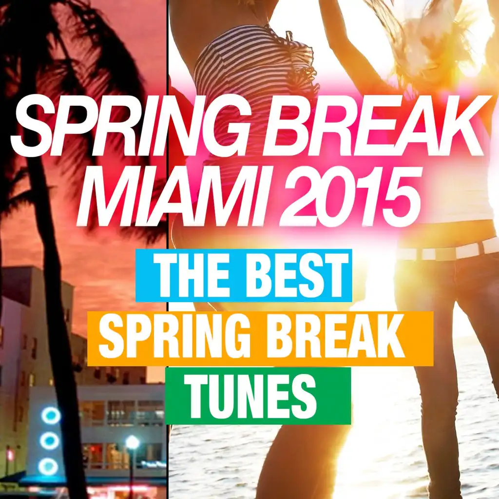 Spring Break Miami 2015 (The Best Spring Break Tunes)