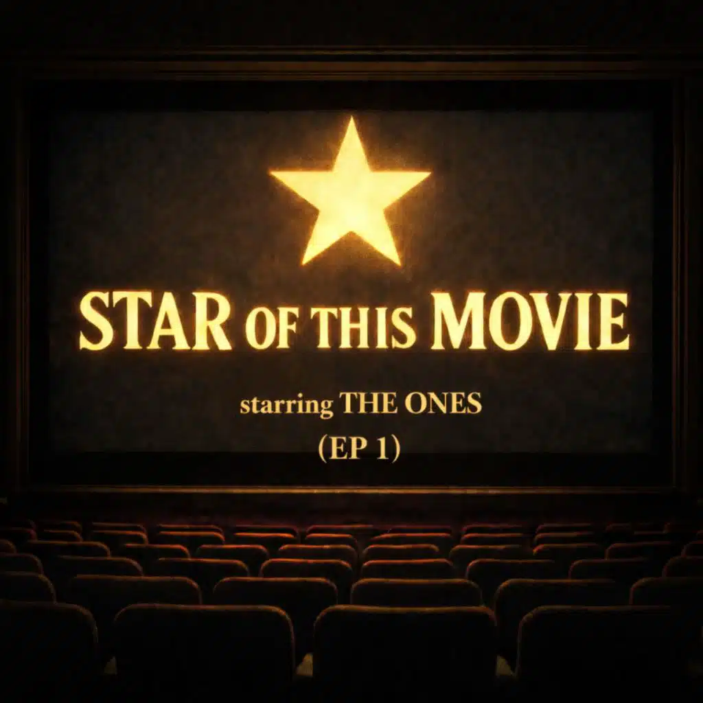 Star Of This Movie: The Ones (EP 1)