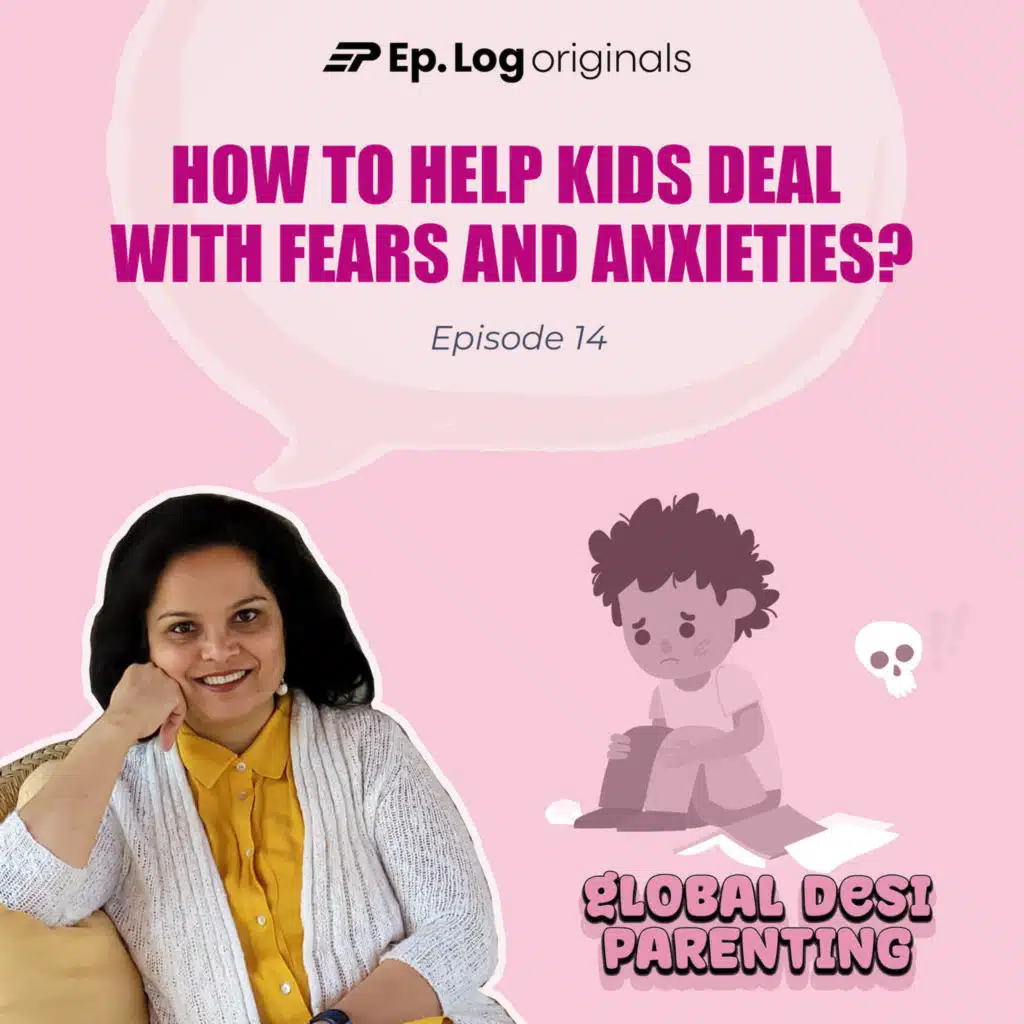 Ep.14 How to help kids deal with their fears and anxieties?  Part 2