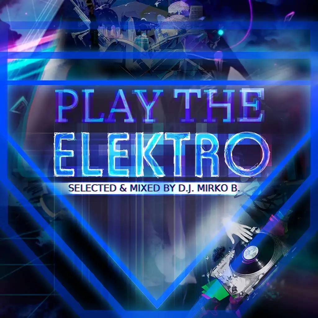 Play the Elektro (Selected & Mixed By DJ Mirko B.)