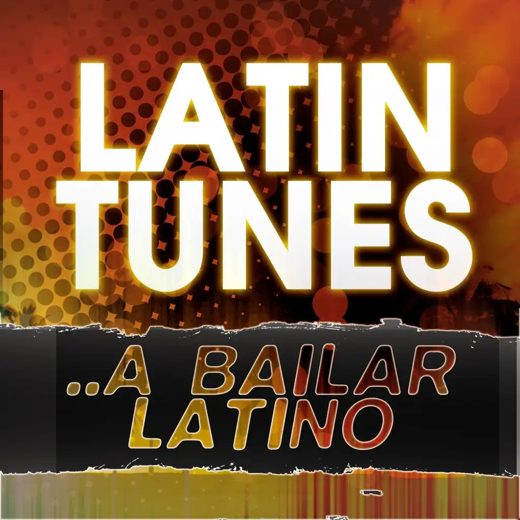 Latin Tunes ..a Bailar Latino