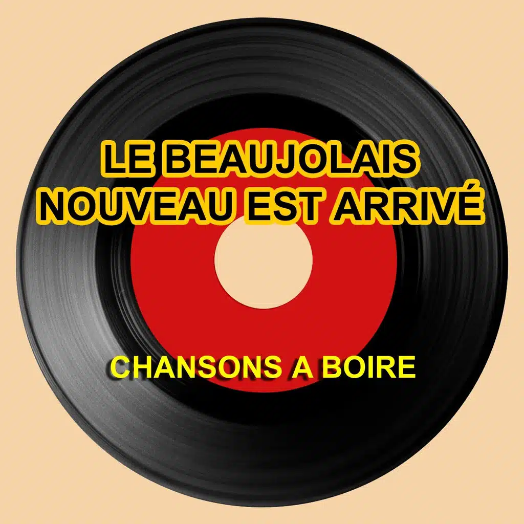 Le Beaujolais Nouveau est arrivé - Chansons à boire (Chansons pour toutes les fêtes)