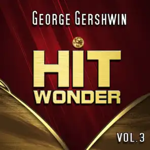 Hit Wonder: George Gershwin, Vol. 3