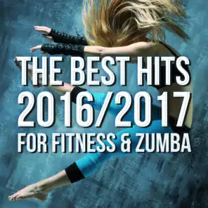 The Best Hits 2016/2017 For Fitness & Zumba