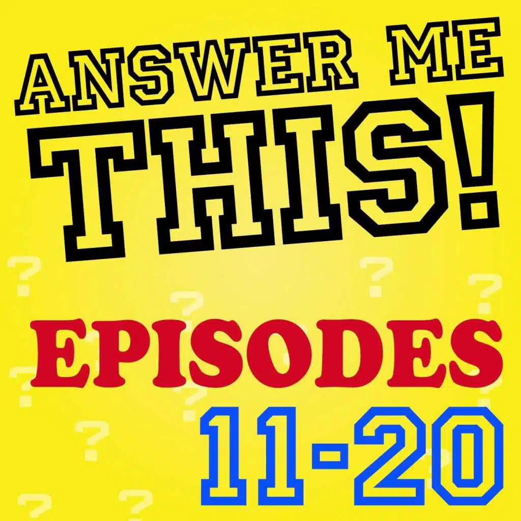 Answer Me This! (Episodes 11-20)