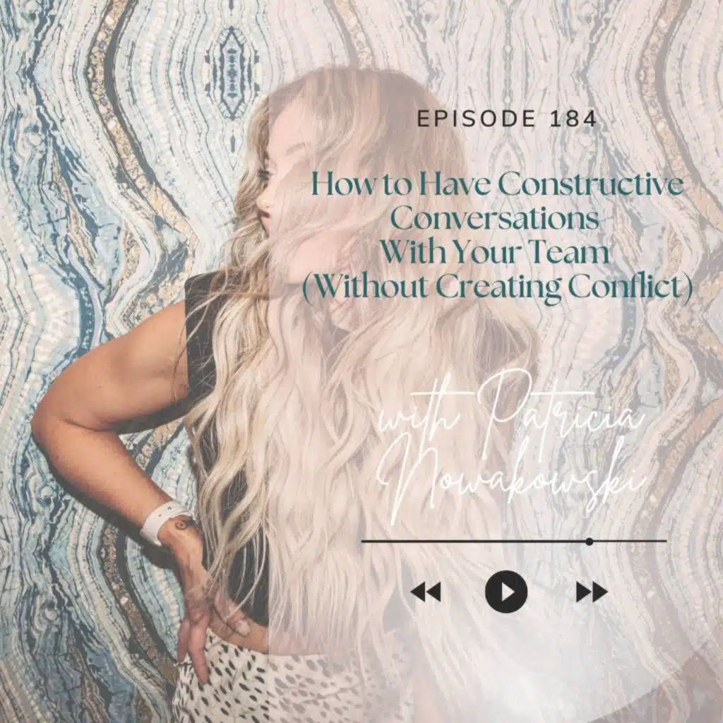 184. How to Have Constructive Conversations With Your Team (Without Creating Conflict)