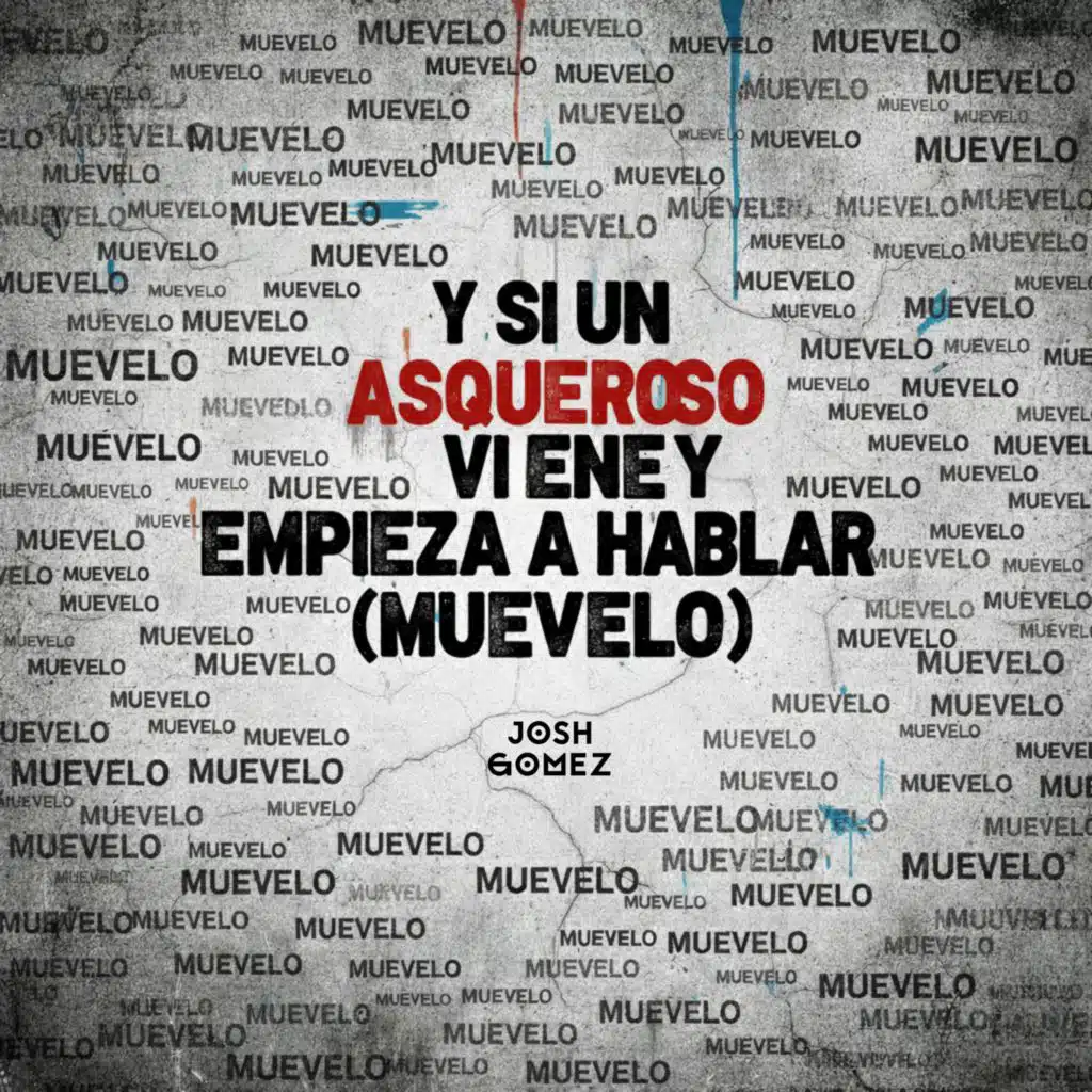 Y Si Un Asqueroso Viene Y Empieza A Hablar (Muevelo)