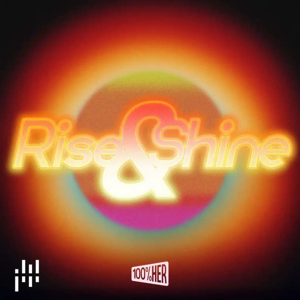 100% Her - Rise & Shine
