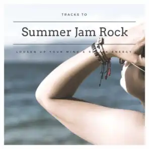 Summer Jam Rock - Tracks To Loosen Up Your Mind & Regain Energy